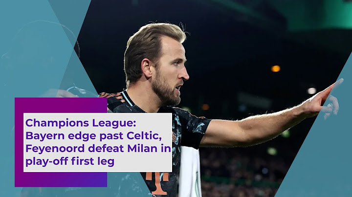 Champions League Bayern edge past Celtic, Feyenoord defeat Milan in play off first leg
