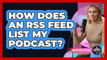 How Does an RSS Feed List My Podcast?