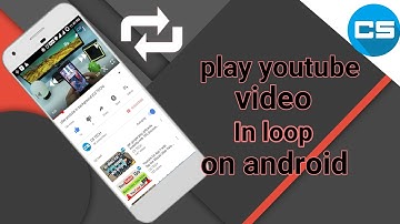 Loop YouTube Videos on Android no root & no apps CS TECH