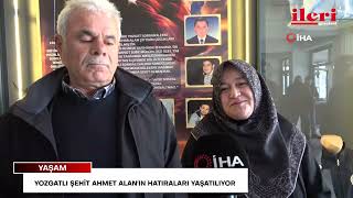 Yozgatlı Şehit Ahmet Alan'ın hatıraları yaşatılıyor | İleri Gazetesi