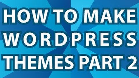 Wordpress Theme Tutorial Pt 2