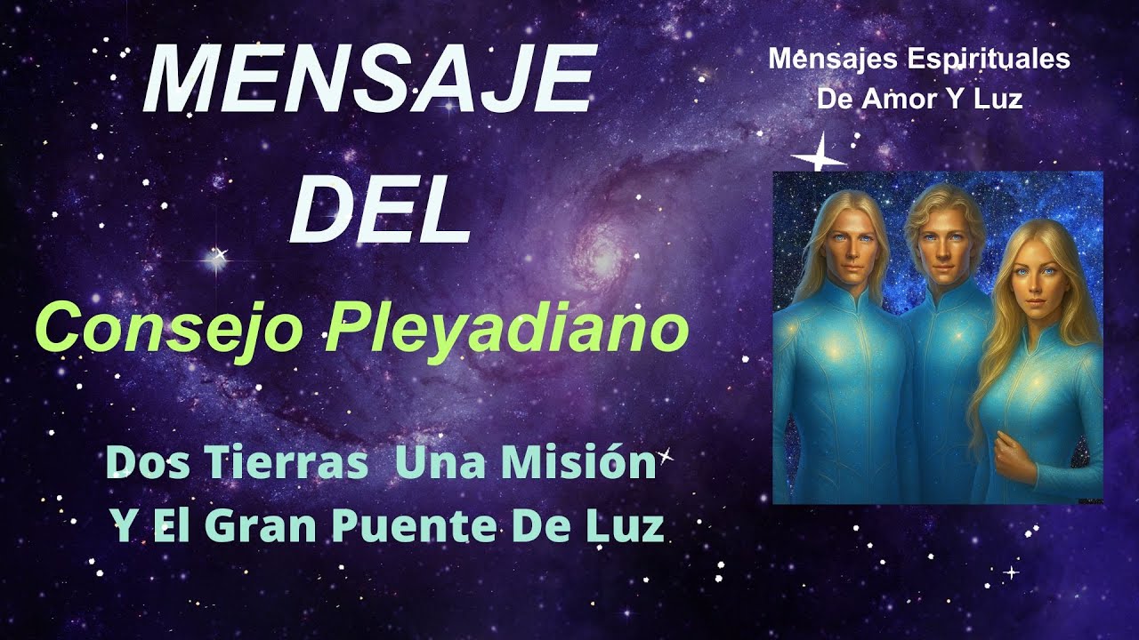 Consejo Pleyadiano - Dos Tierras Una Misión Y El Gran Puente De Luz ...