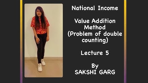Value addition method | Problem of double counting with example | Lecture 5 | National Income