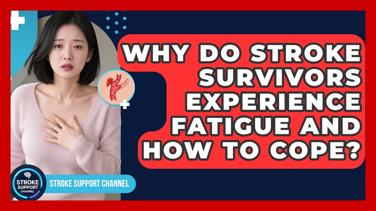 Why Do Stroke Survivors Experience Fatigue And How To Cope? - Stroke Support Channel