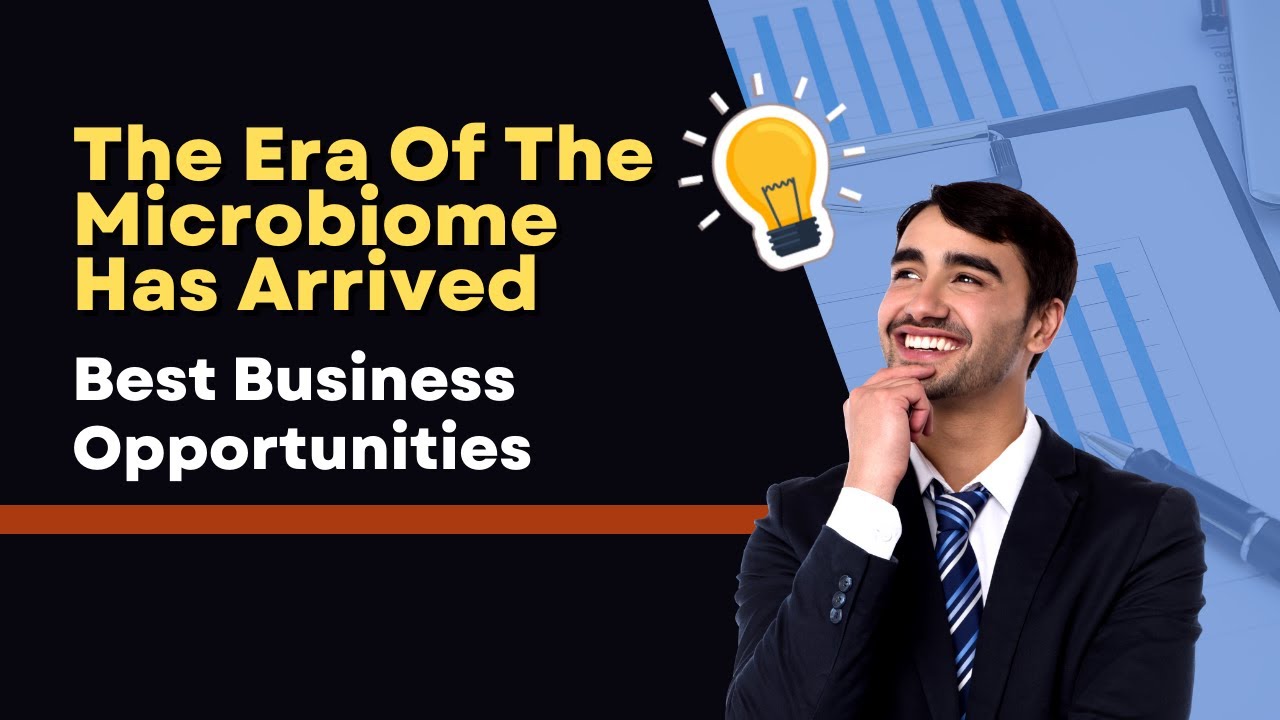 The Era Of The Microbiome Has Arrived, Get The Best Business Opportunities For 2023 | 