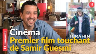 Cinéma. Ibrahim : l'histoire bouleversante de Samir Guesmi