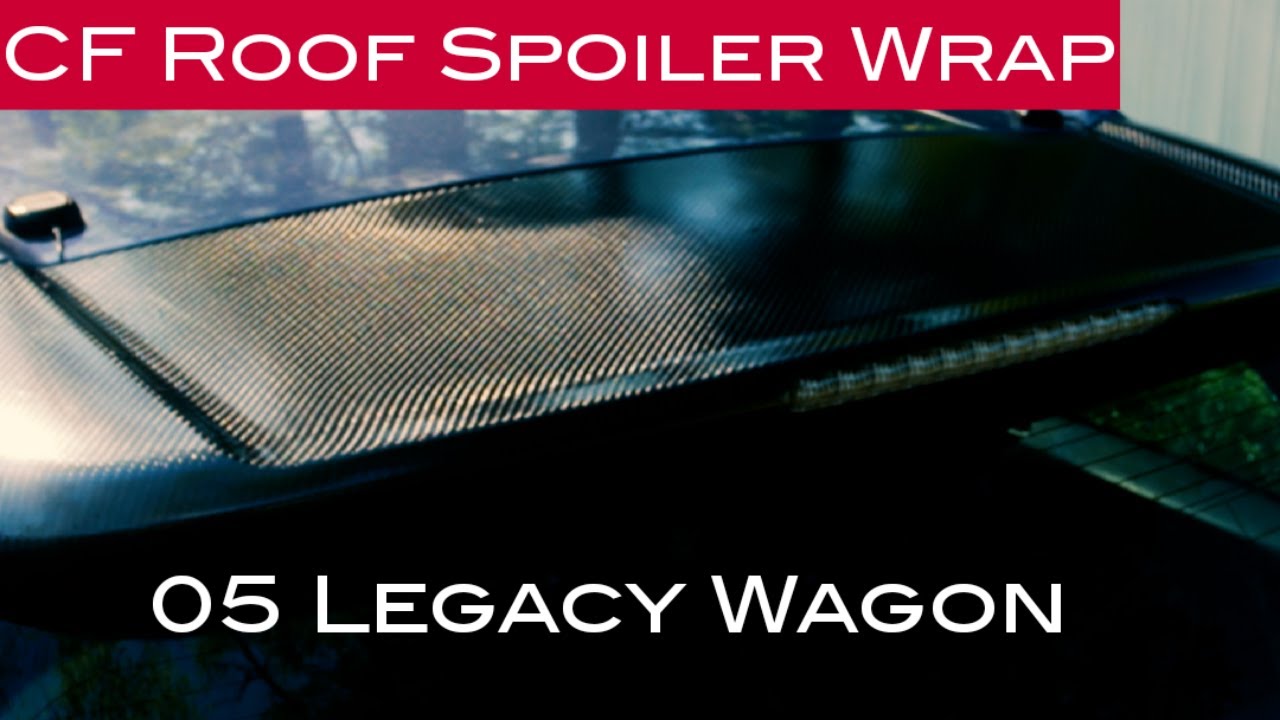 Wrap Series Part 2- Roof Spoiler CF Wrap on 05 Legacy Wagon