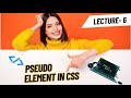 lecture 6 :Pseudo Classes CSS , Pseudo Elements, before and after in CSS | Web Development Course