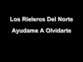 Los Rieleros Del Norte - Ayudame A Olvidarte