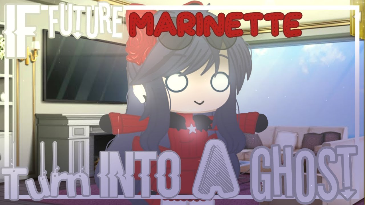 If Future Marinette turn into a ghost ❦ Miraculous ❦ Gacha club ❦ Original ❦My au