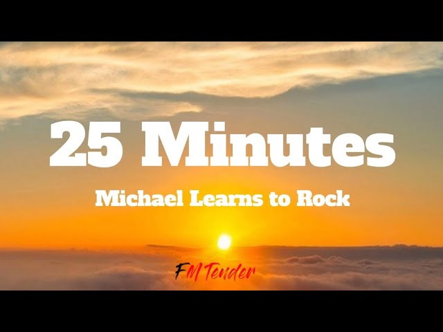 25 Minutes - Michael Learns to Rock (Lyrics) class=