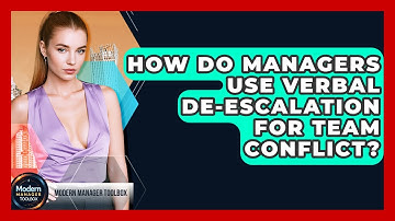 How Do Managers Use Verbal De-escalation For Team Conflict? - Modern Manager Toolbox