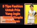 5 Tips Fashion Pria Agar Terlihat Simple dan Keren
