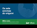 Os sete axiomas do origami - Milton Jara