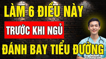 Cắt đứt bệnh Tiểu Đường tận gốc với 6 thói quen buổi tối Trước khi ngủ giúp ổn định đường huyết