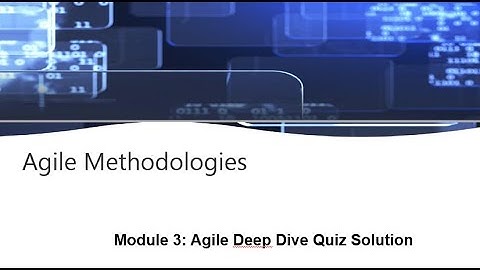 IBM Agile Methodologies Module 3: Agile Deep Dive Quiz Solution