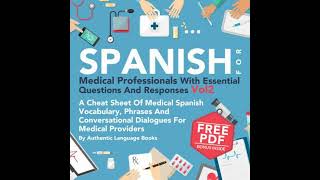 Spanish for Medical Professionals with Essential Questions and Responses, Vol. 2: A Cheat Sheet of