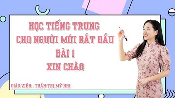 Học tiếng Trung cho người mới bắt đầu | Bài 1 | Giáo trình Hán Ngữ 1