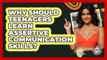 Why Should Teenagers Learn Assertive Communication Skills? - Teenager Guide to Life