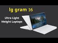 Lg gram 16 ultra light weight laptops   tech sniper