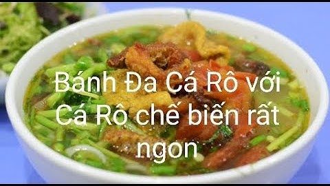 Thưởng thức món Bánh Đa Cá Rô và Bún Cá Rô đặc sản Thái Bình với cá rô chế biến rất lạ và ngon tuyệt