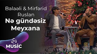 Balaəli & Mirfərid Zirəli & Ruslan Müşvüqabad - Nə gündəsiz / Meyxana Resimi