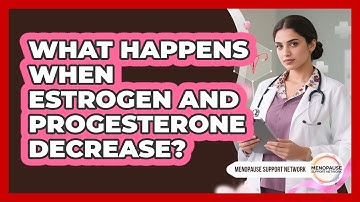 What Happens When Estrogen And Progesterone Decrease?