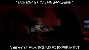 The Beast in the Machine // A Syntrx Sound FX Experiment