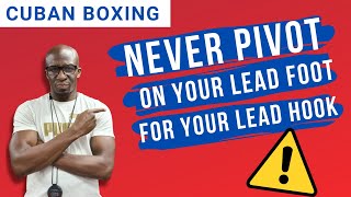 CUBAN BOXING: NEVER PIVOT ON THE LEAD FOOT FOR THE LEAD HOOK!