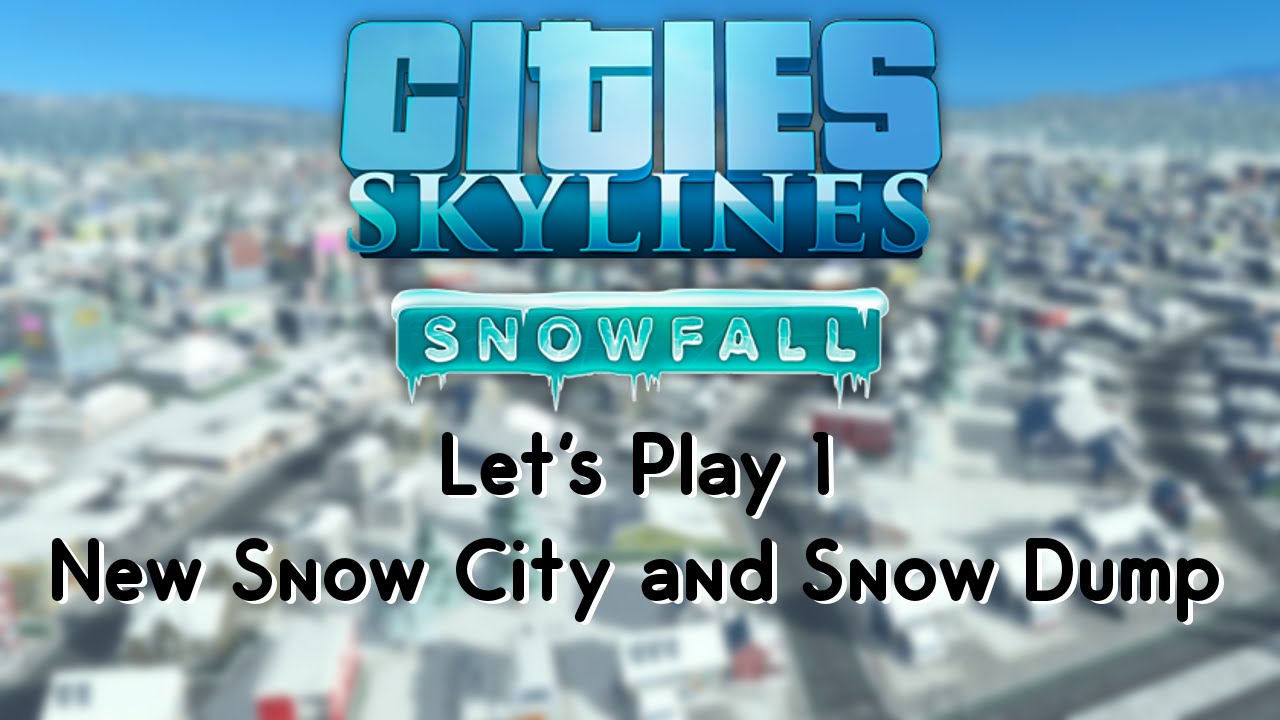 Cities Skylines Snowfall 1 New Snow City and Snow Dump YouTube
