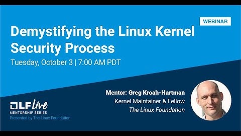 Mentorship Session: Demystifying the Linux Kernel Security Process