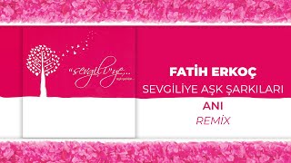 Fatih Erkoç - Anı Remix (Official Audio Video)