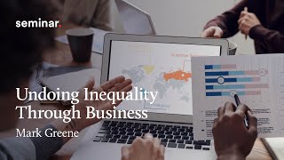 Undoing Inequality Through Business | LICC