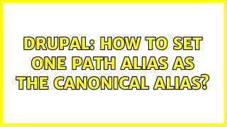 Drupal: How to set one path alias as the canonical alias? (4 Solutions!!)