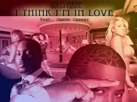 *Gucci Mane* - I Think I'm in Love (ft. *Jason Caesar*)