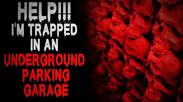 "'HELP! I'm Trapped in an Underground Parking Garage" [COMPLETE] | Creepypasta Storytime