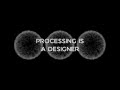 Processing is a designer