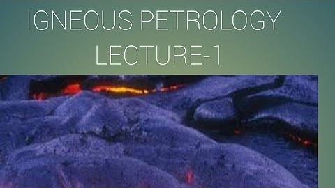 Igneous Petrology Lecture 1