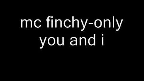 mc finchy-only you and i