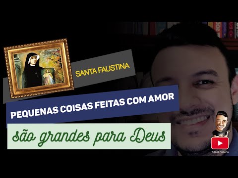 Pequenas coisas feitas com amor são grandes aos olhos de Deus