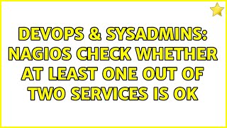 DevOps & SysAdmins: Nagios check whether at least one out of two services is OK (4 Solutions!!)