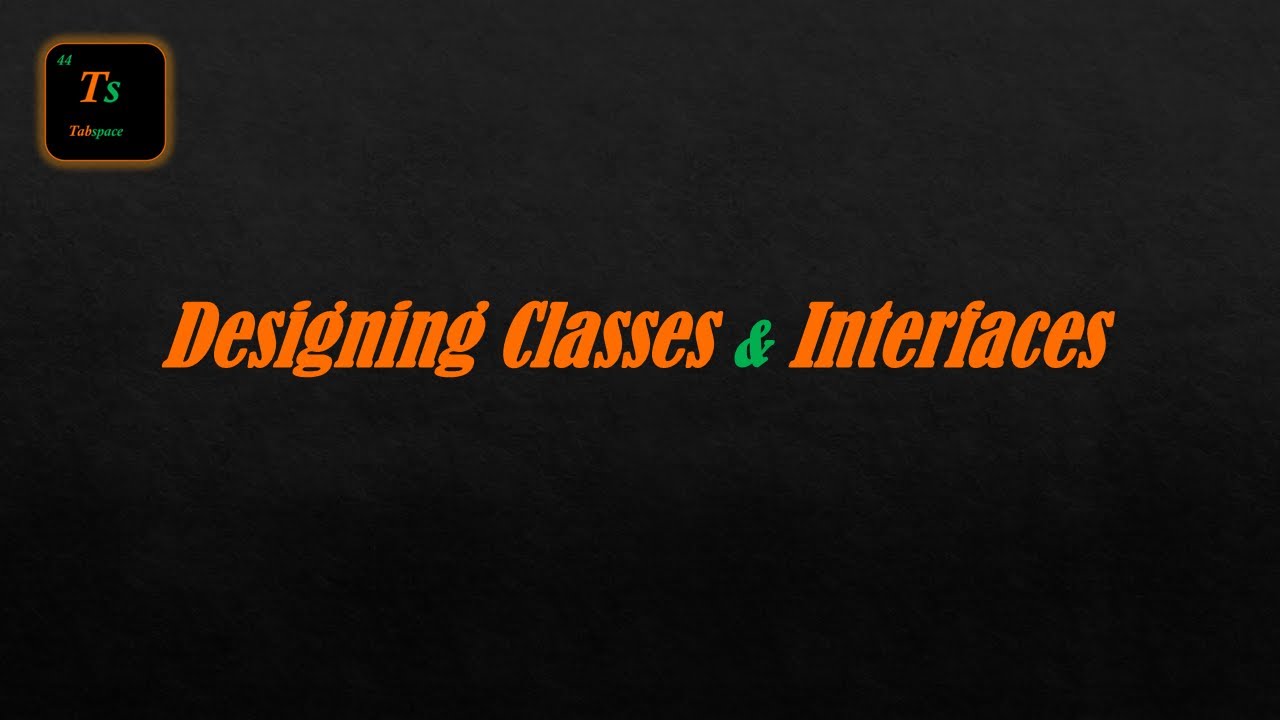 Designing Classes & Interfaces | Low-Level Design - Tabspace