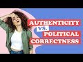 Authenticity or Political Correctness?
