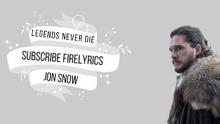 LEGENDS NEVER DIE - LYRICS (jon snow)