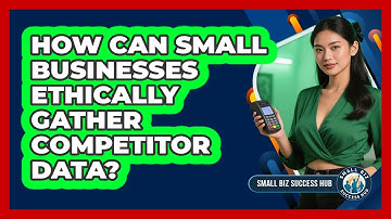 How Can Small Businesses Ethically Gather Competitor Data? - Small Biz Success Hub