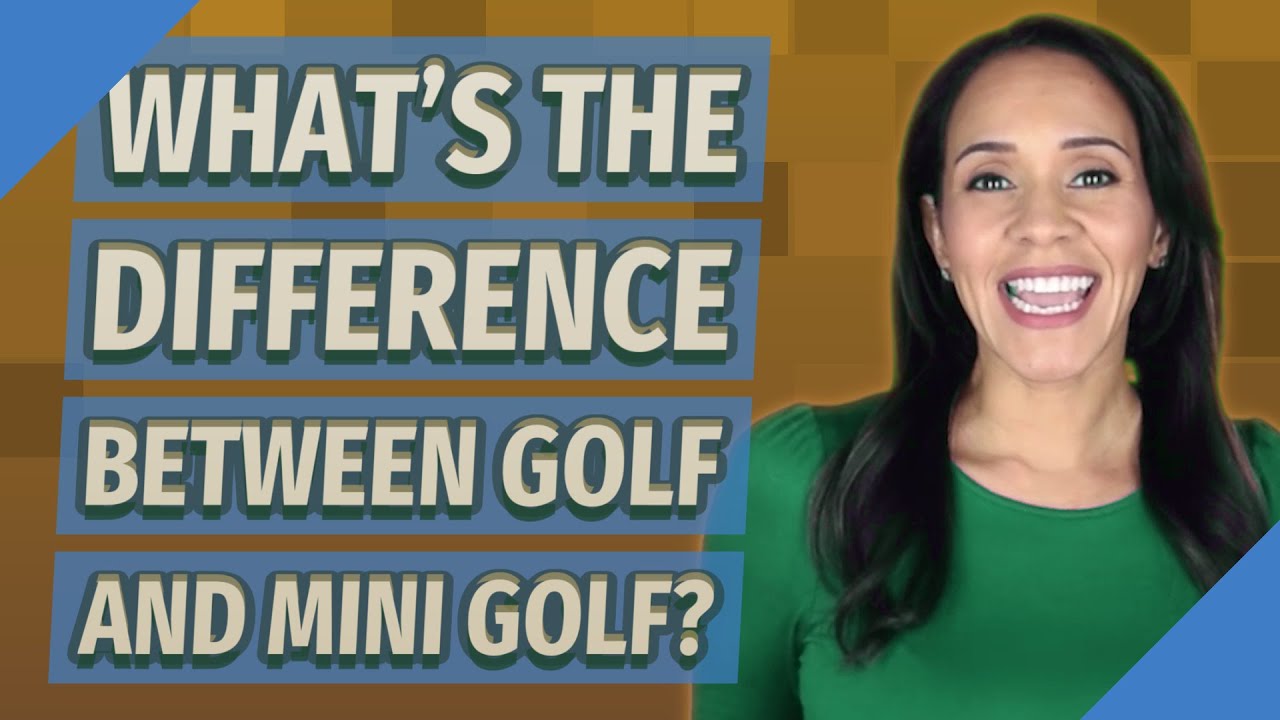 What's the difference between golf and mini golf? YouTube
