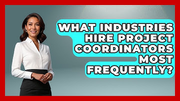 What Industries Hire Project Coordinators Most Frequently? | The Project Manager Toolkit News