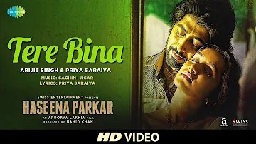 Tere Bina | Haseena Parkar | Shraddha Kapoor | Arijit Singh | Ankur Bhatia | Priya | Full Song