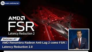 AMD Renombra Radeon Anti-Lag 2 como FSR Latency Reduction 2.0