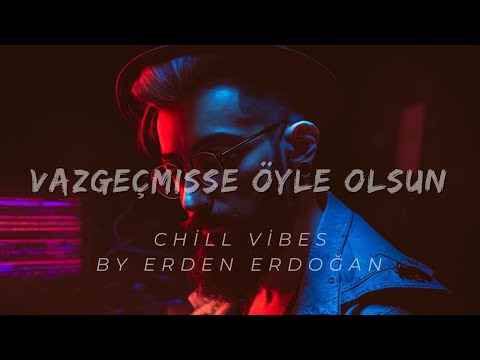 Erden Erdoğan - Vazgeçmişse Öyle Olsun